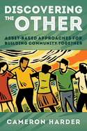 Discovering the Other: Asset-Based Approaches for Building Community Together