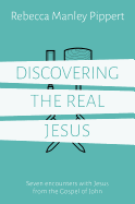 Discovering the Real Jesus: Seven Encounters with Jesus from the Gospel of John