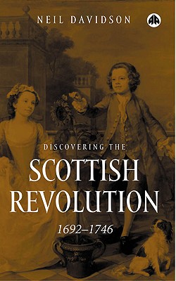 Discovering the Scottish Revolution 1692-1746 - Davidson, Neil