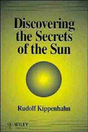 Discovering the Secrets of the Sun - Kippenhahn, Rudolf