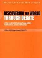 Discovering the World Through Debate: A Practical Guide to Educational Debate for Debaters, Coaches and Judges