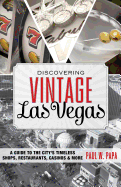 Discovering Vintage Las Vegas: A Guide to the City's Timeless Shops, Restaurants, Casinos & More