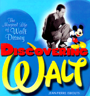 Discovering Walt: The Magical Life of Walt Disney