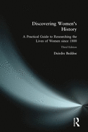 Discovering Women's History: A Practical Guide to Researching the Lives of Women Since 1800