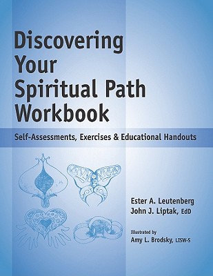 Discovering Your Spiritual Path Workbook: Self-Assessments, Exercises & Educational Handouts - Leutenberg, Ester A, and Liptak, John J