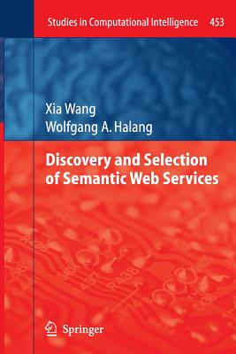 Discovery and Selection of Semantic Web Services - Wang, Xia, and Halang, Wolfgang a