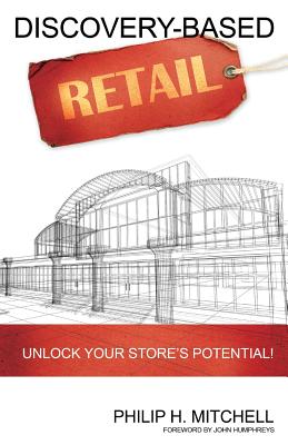 Discovery-Based Retail: Unlock your store's potential! - Mitchell, Philip H