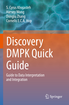 Discovery DMPK Quick Guide: Guide to Data Interpretation and integration - Khojasteh, S. Cyrus, and Wong, Harvey, and Zhang, Donglu
