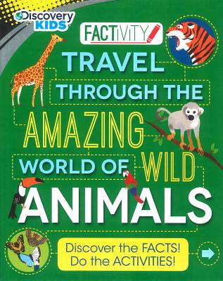 Discovery Kids Travel Through the Amazing World of Wild Animals: Discover the Facts! Do the Activities! - Parker, Steve, and Legg, Gerald (Consultant editor)