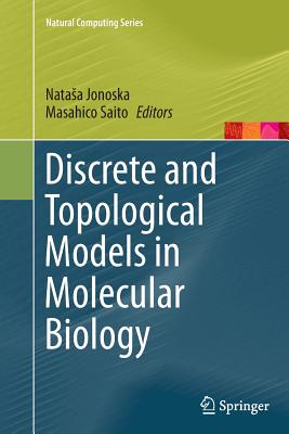 Discrete and Topological Models in Molecular Biology - Jonoska, Natasa (Editor), and Saito, Masahico (Editor)