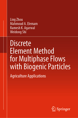 Discrete Element Method for Multiphase Flows with Biogenic Particles: Agriculture Applications - Zhou, Ling, and Elemam, Mahmoud A, and Agarwal, Ramesh K