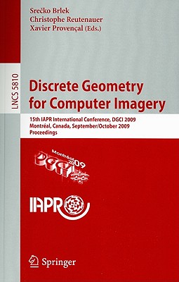 Discrete Geometry for Computer Imagery: 15th Iapr International Conference, Dgci 2009, Montral, Canada, September 30 - October 2, 2009, Proceedings - Brlek, Srecko (Editor), and Reutenauer, Christophe (Editor), and Provenal, Xavier (Editor)