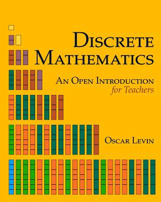 Discrete Mathematics: An Open Introduction for Teachers - Levin, Oscar