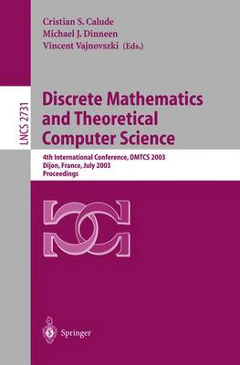 Discrete Mathematics and Theoretical Computer Science: 4th International Conference, Dmtcs 2003, Dijon, France, July 7-12, 2003. Proceedings - Calude, Cristian S (Editor), and Dinneen, Michael J (Editor), and Vajnovszki, Vincent (Editor)