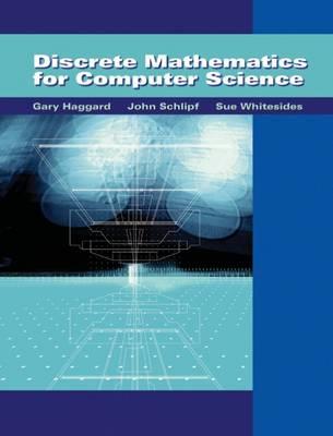 Discrete Mathematics for Computer Science - Haggard, Gary, and Schlipf, John, and Whitesides, Sue