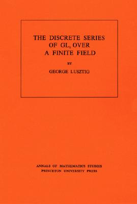 Discrete Series of Gln Over a Finite Field - Lusztig, George