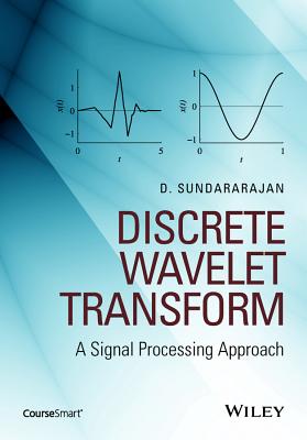 Discrete Wavelet Transform: A Signal Processing Approach - Sundararajan, D