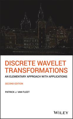 Discrete Wavelet Transformations: An Elementary Approach with Applications - Van Fleet, Patrick J