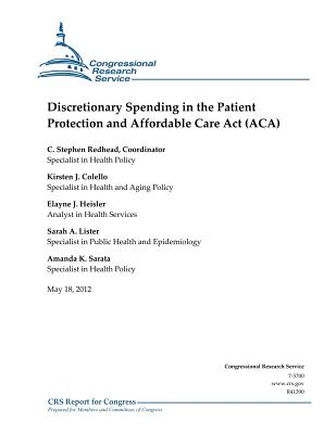 Discretionary Spending in the Patient Protection and Affordable Care Act (ACA) - Colello, Kirsten J, and Heisler, Elayne J, and Lister, Sarah A