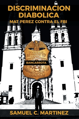 Discriminacion Diabolica: Mat Perez Contra El FBI - Heyman, Josiah (Introduction by), and Avila, Adriana (Illustrator), and Yanez, Alfonso Esteban (Editor)