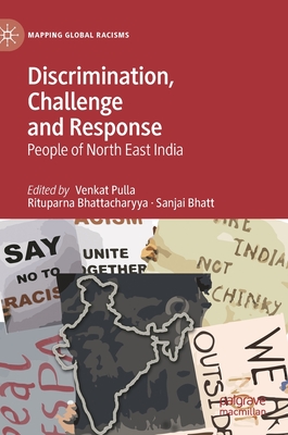 Discrimination, Challenge and Response: People of North East India - Pulla, Venkat (Editor), and Bhattacharyya, Rituparna (Editor), and Bhatt, Sanjai (Editor)