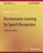 Discriminative Learning for Speech Recognition: Theory and Practice