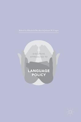 Discursive Approaches to Language Policy - Barakos, Elisabeth (Editor), and W Unger, Johann (Editor)