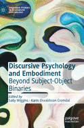 Discursive Psychology and Embodiment: Beyond Subject-Object Binaries