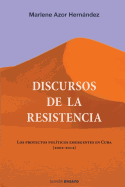 Discursos de la resistencia: Los proyectos pol?ticos emergentes en Cuba (2002-2012)