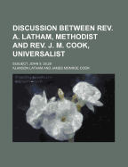 Discussion Between REV. A. Latham, Methodist and REV. J. M. Cook, Universalist: Subject, John 5: 28,