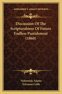 Discussion Of The Scripturalness Of Future Endless Punishment (1860)