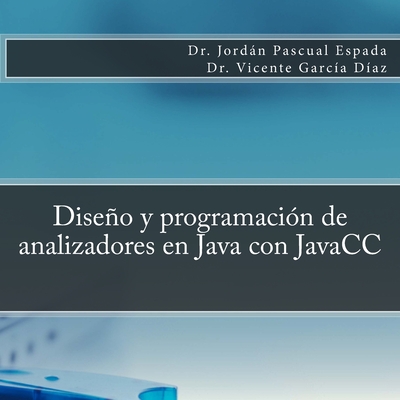 Diseo y programaci?n de analizadores en Java con JavaCC - Garcia Diaz, Vicente, and Pascual Espada, Jordan