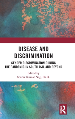 Disease and Discrimination: Gender Discrimination During the Pandemic in South Asia and Beyond - Nag, Sourav Kumar (Editor)