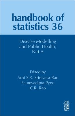 Disease Modelling and Public Health, Part A - Srinivasa Rao, Arni S.R. (Volume editor), and Pyne, Saumyadipta (Volume editor), and Rao, C. R. (Volume editor)