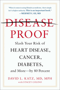 Disease-Proof: Slash Your Risk of Heart Disease, Cancer, Diabetes, and More--By 80 Percent