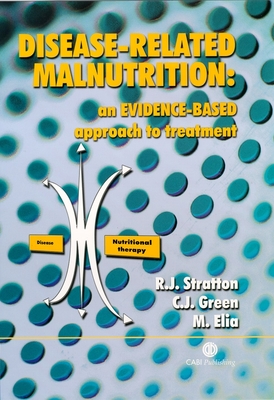 Disease-Related Malnutrition: An Evidence-Based Approach to Treatment - Stratton, Rebecca, and Green, Ceri, and Elia, Marinos