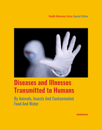 Diseases and Illnesses Transmitted to Humans by Animals, Insects and Contaminated Food and Water, 1st Edition