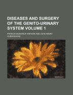 Diseases and Surgery of the Genito-Urinary System Volume 1