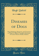 Diseases of Dogs: Their Pathology, Diagnosis, and Treatment to Which Is Added a Complete Dictionary of Canine Materia Medica Edition (Classic Reprint)