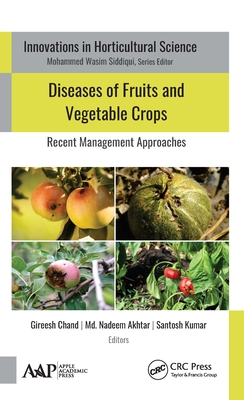 Diseases of Fruits and Vegetable Crops: Recent Management Approaches - Chand, Gireesh (Editor), and Akhtar, MD Nadeem (Editor), and Kumar, Santosh (Editor)