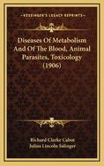 Diseases of Metabolism and of the Blood, Animal Parasites, Toxicology (1906)