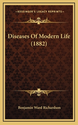 Diseases of Modern Life (1882) - Richardson, Benjamin Ward, Sir