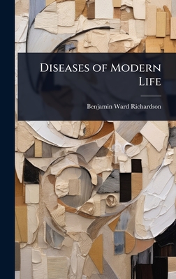 Diseases of Modern Life - Richardson, Benjamin Ward