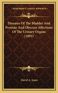 Diseases of the Bladder and Prostate and Obscure Affections of the Urinary Organs (1892)