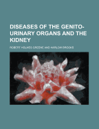 Diseases of the Genito-Urinary Organs and the Kidney