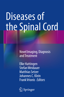 Diseases of the Spinal Cord: Novel Imaging, Diagnosis and Treatment - Hattingen, Elke (Editor), and Weidauer, Stefan (Editor), and Setzer, Matthias (Editor)