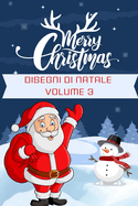 Disegni Di Natale Volume 3: Divertiti a Colorare 4-10 Anni