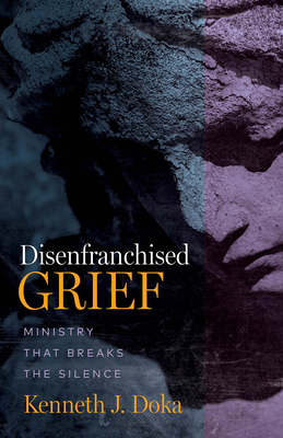 Disenfranchised Grief: Ministry That Breaks the Silence - Doka, Kenneth J