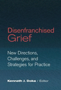 Disenfranchised Grief: New Directions, Challenges, and Strategies for Practice