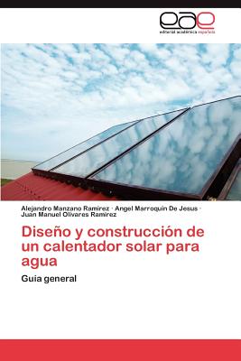 Diseno y Construccion de Un Calentador Solar Para Agua - Manzano Ramirez Alejandro, and Marroquin de Jesus Angel, and Olivares Ramirez Juan Manuel